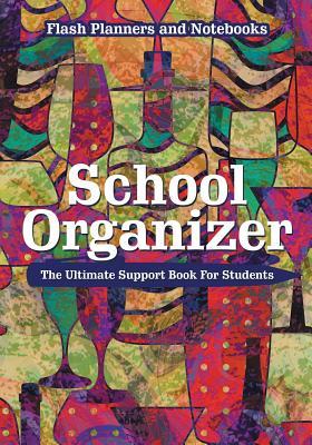 School Organizer: The Ultimate Support Book For Students