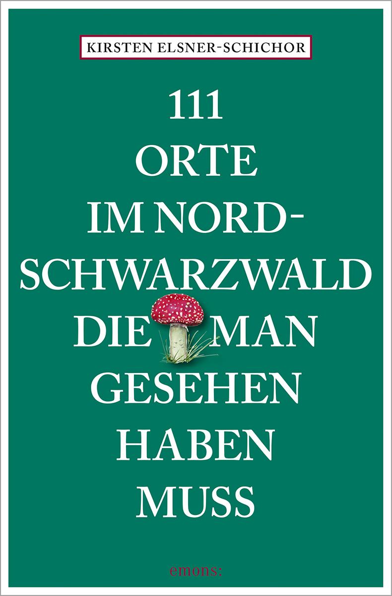 111 Orte im Nordschwarzwald, die man gesehen haben muss