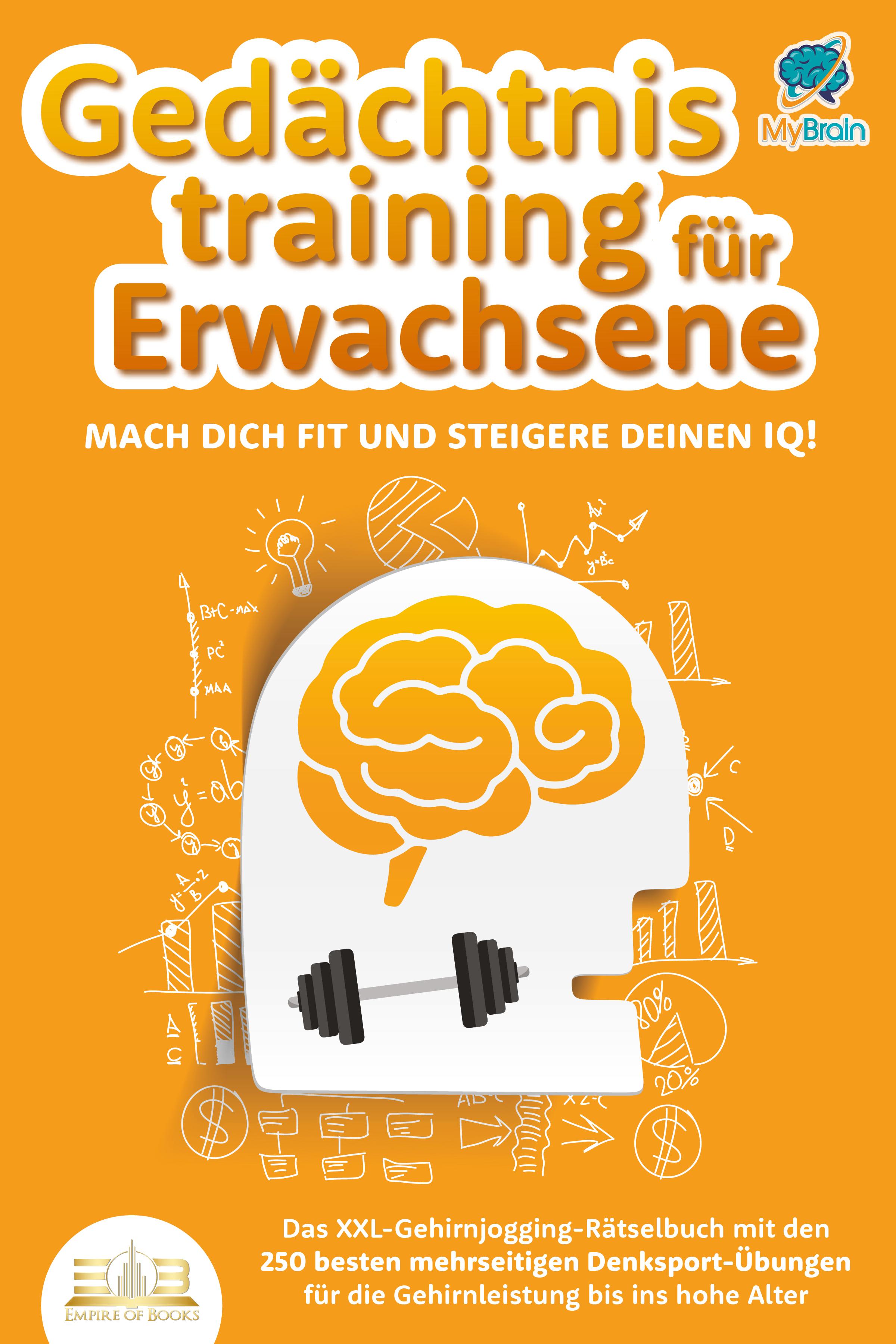 Gedächtnistraining für Erwachsene - Mach dich fit und steigere deinen IQ!: Das XXL Gehirnjogging-Rätselbuch mit den 250 besten mehrseitigen Denksport-Übungen für die Gehirnleistung bis ins hohe Alter