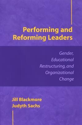 Performing and Reforming Leaders: Gender, Educational Restructuring, and Organizational Change