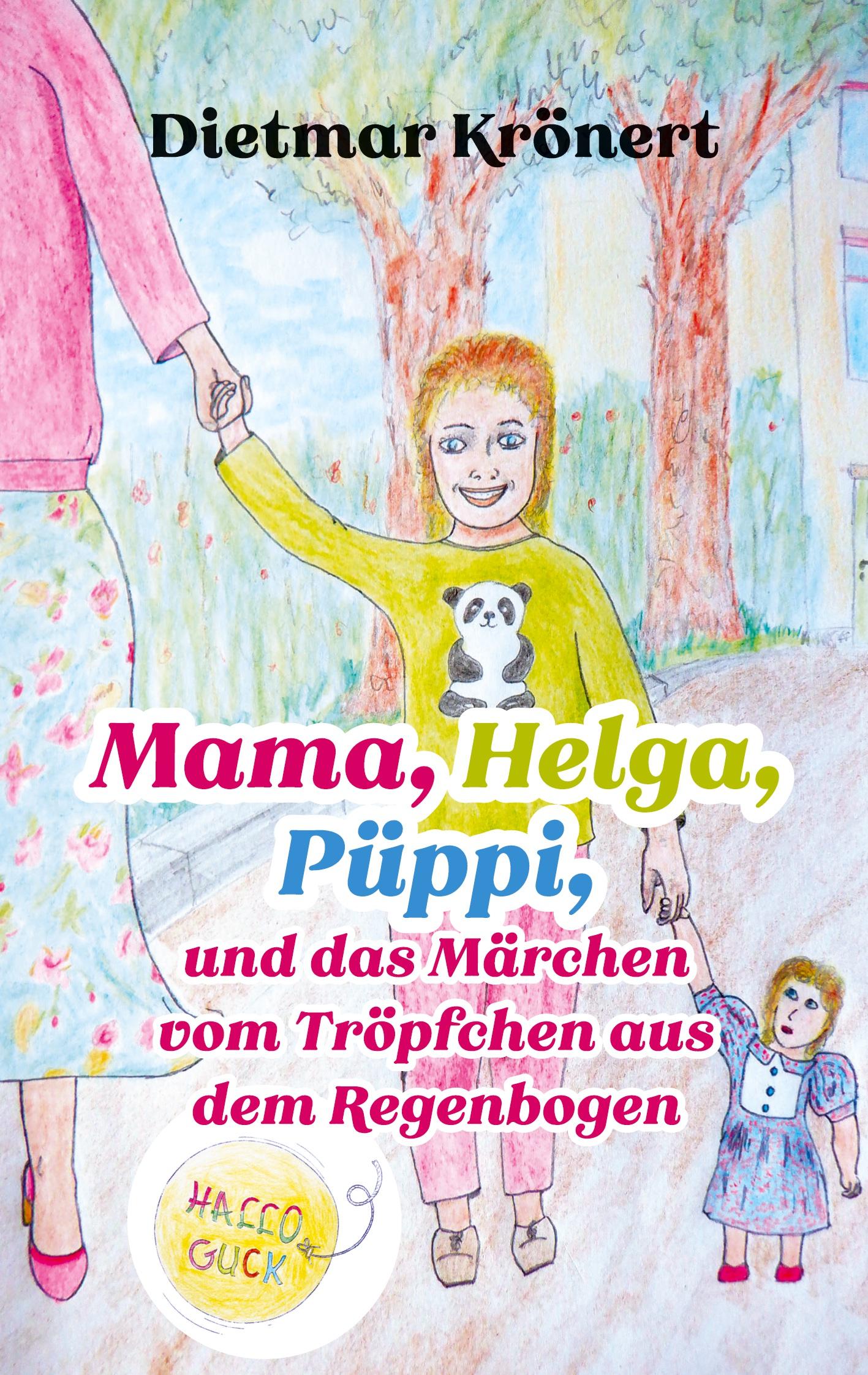 Mama, Helga, Püppi und das Märchen vom Tröpfchen aus dem Regenbogen