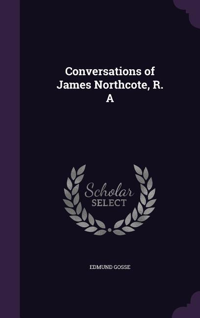 Conversations of James Northcote, R. A