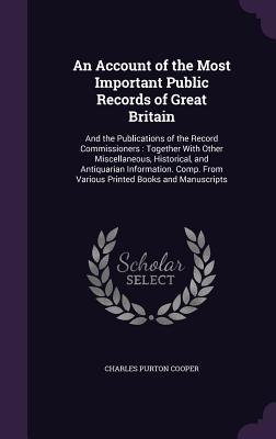 An Account of the Most Important Public Records of Great Britain