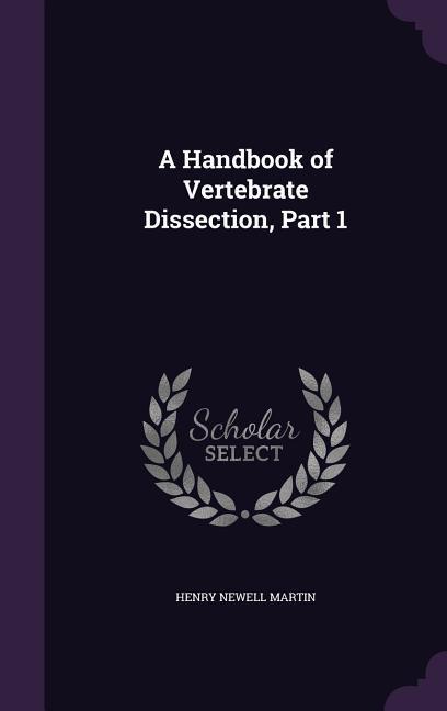 A Handbook of Vertebrate Dissection, Part 1