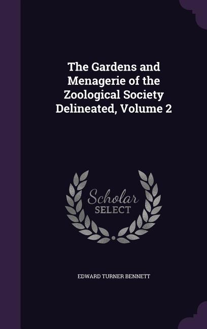 The Gardens and Menagerie of the Zoological Society Delineated, Volume 2