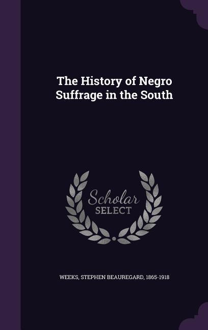 The History of Negro Suffrage in the South