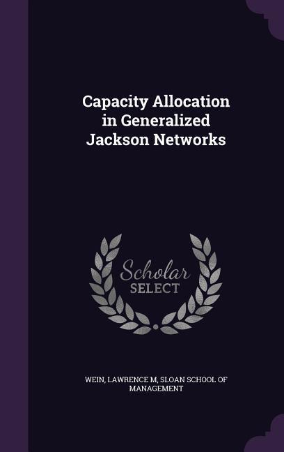 Capacity Allocation in Generalized Jackson Networks