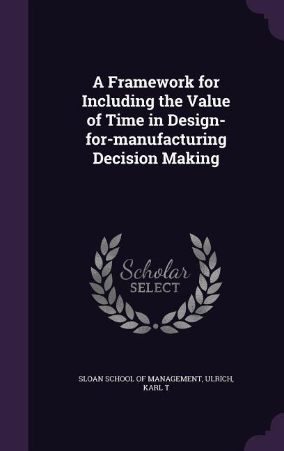 A Framework for Including the Value of Time in Design-For-Manufacturing Decision Making