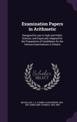 Examination Papers in Arithmetic: Designed for Use in High and Public Schools, and Especially Adapted for the Preparation of Candidates for the Variou