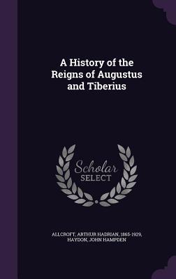 A History of the Reigns of Augustus and Tiberius