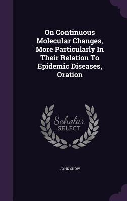 On Continuous Molecular Changes, More Particularly In Their Relation To Epidemic Diseases, Oration