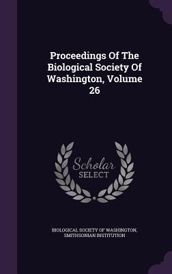 Proceedings of the Biological Society of Washington, Volume 26