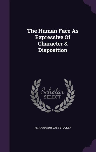 The Human Face As Expressive Of Character & Disposition