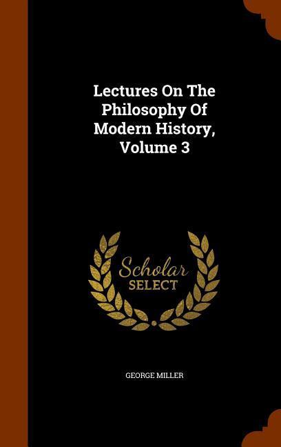 Lectures On The Philosophy Of Modern History, Volume 3