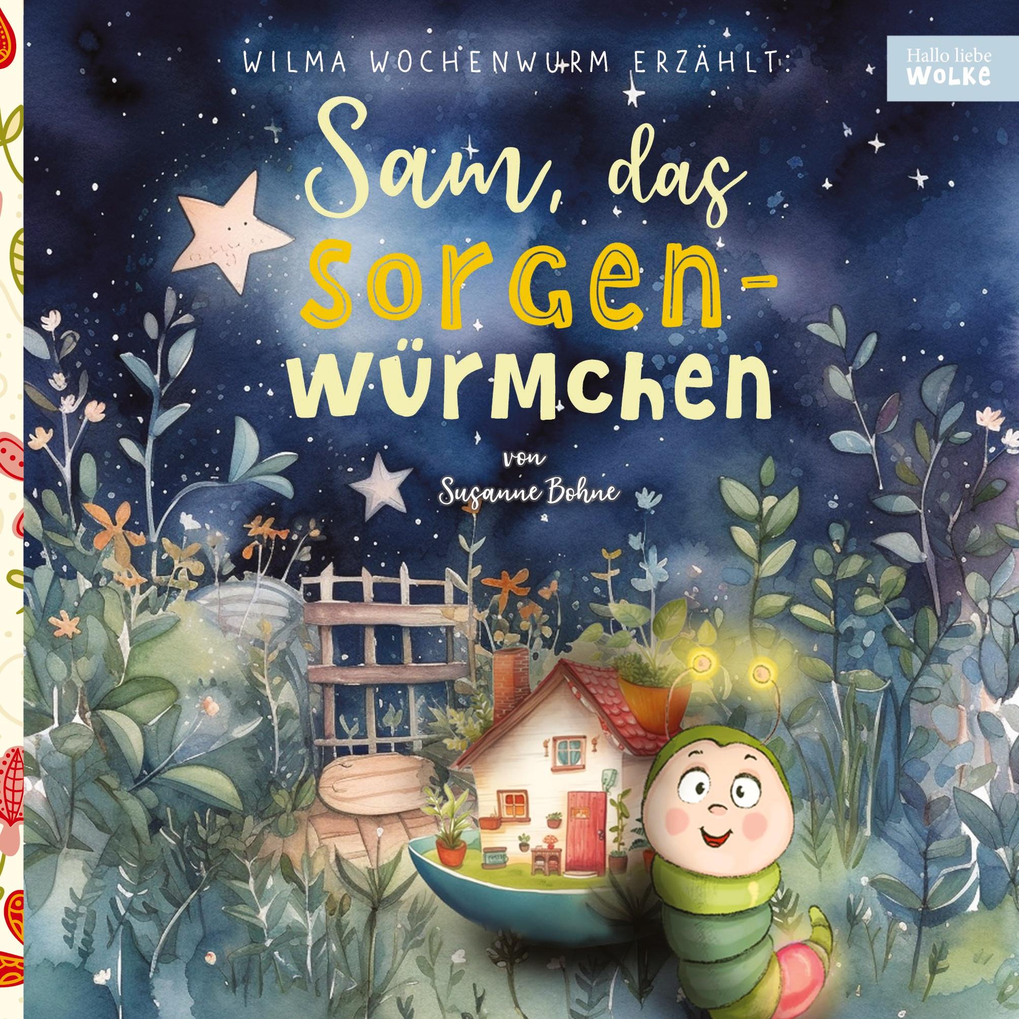 Wilma Wochenwurm erzählt: Sam, das Sorgenwürmchen