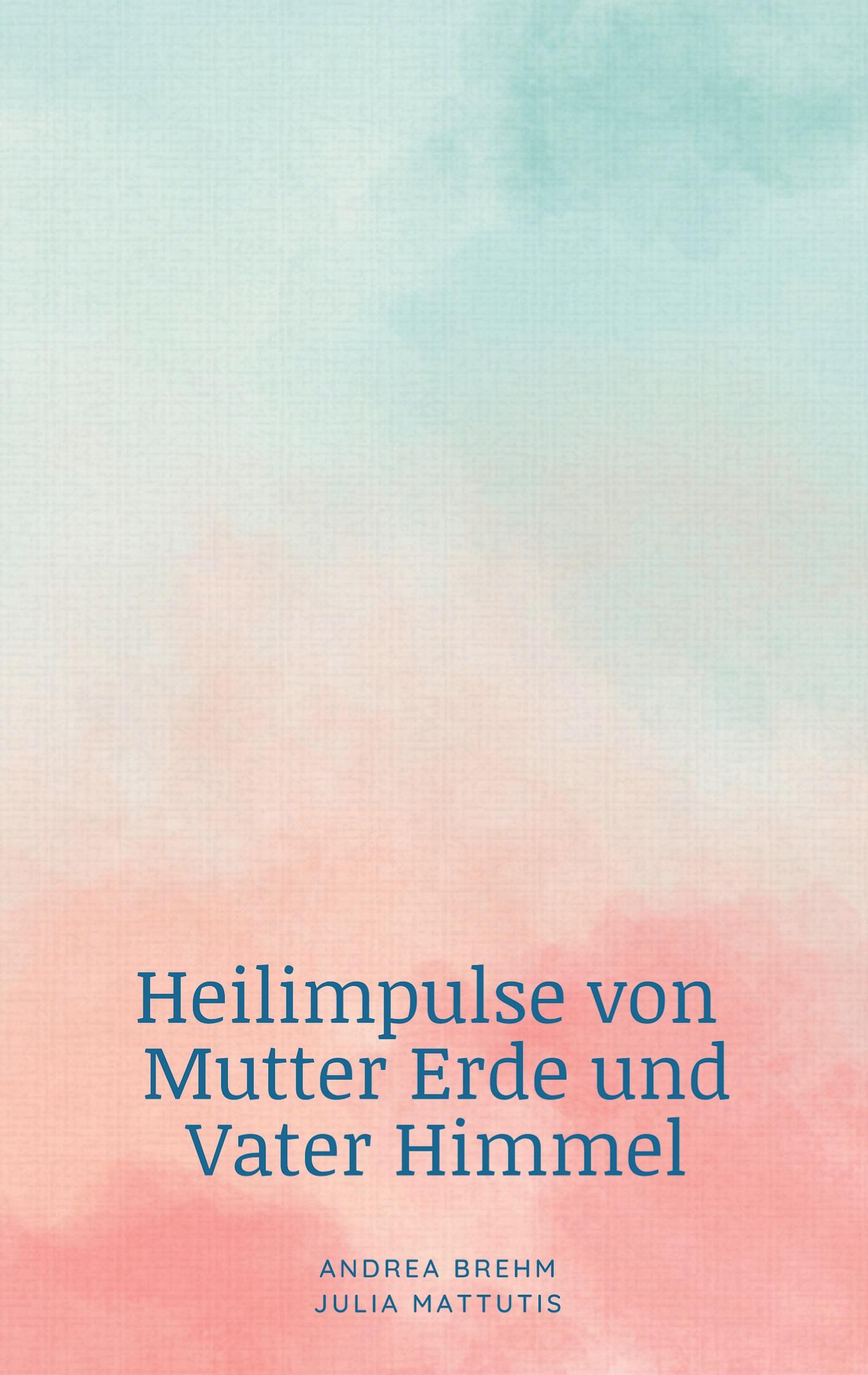 Heilimpulse von Mutter Erde und Vater Himmel