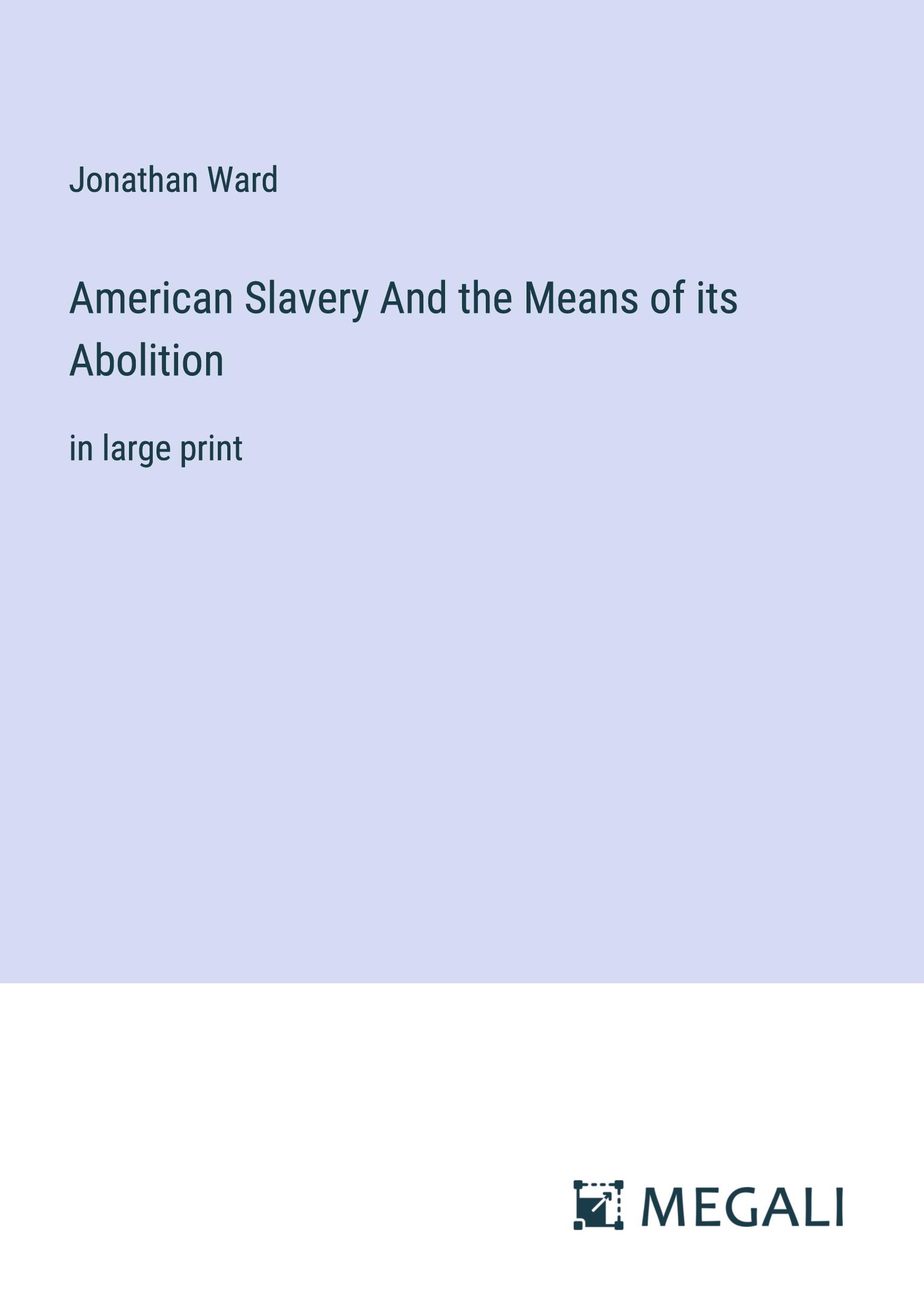 American Slavery And the Means of its Abolition