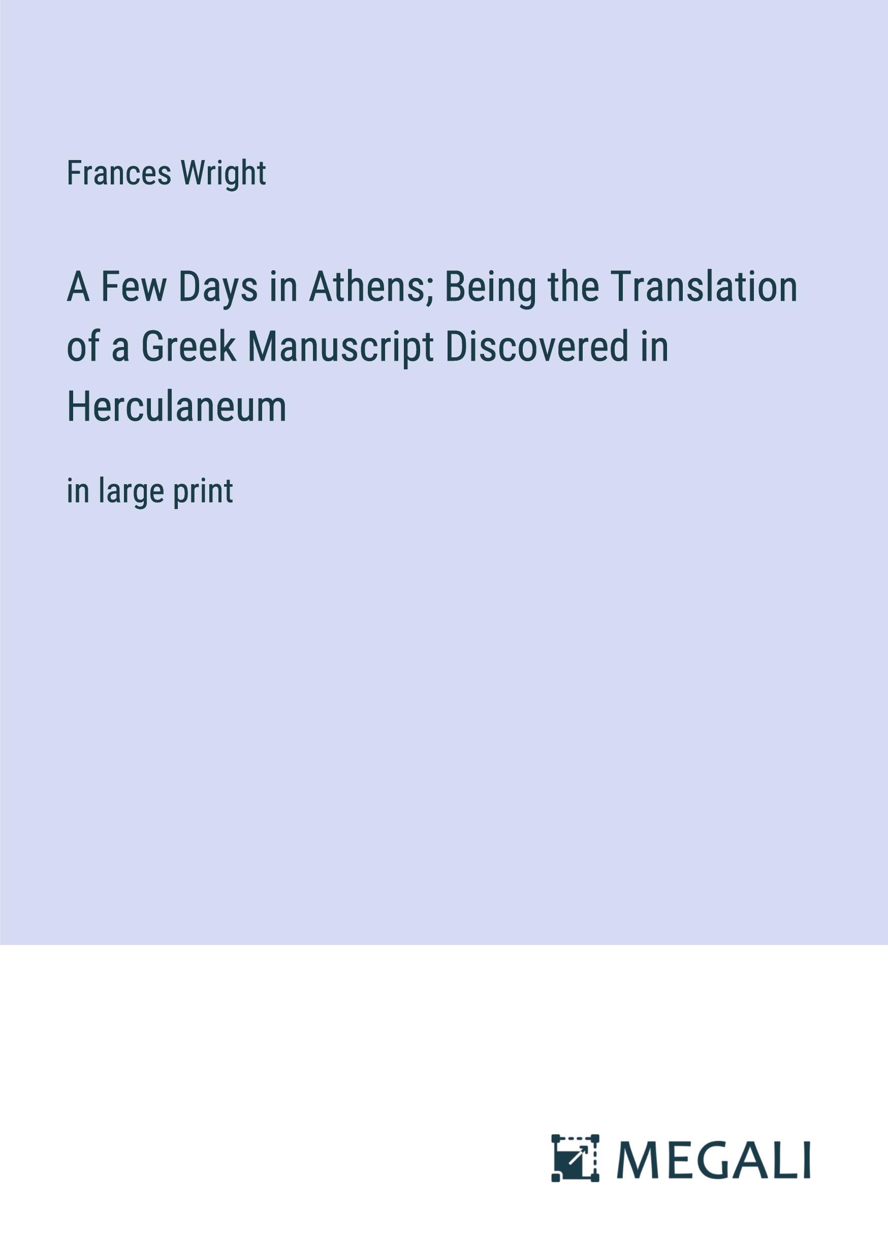 A Few Days in Athens; Being the Translation of a Greek Manuscript Discovered in Herculaneum