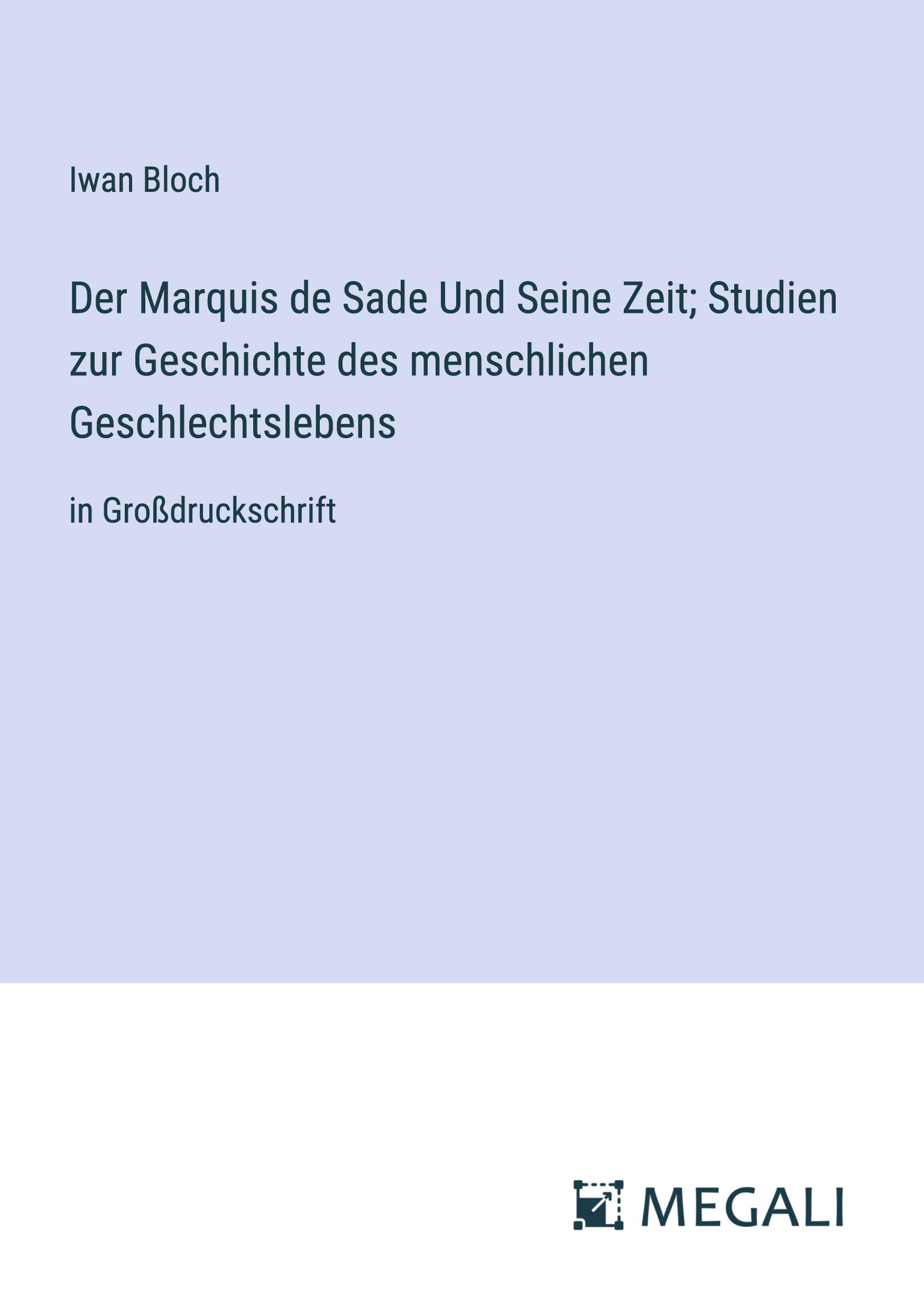 Der Marquis de Sade Und Seine Zeit; Studien zur Geschichte des menschlichen Geschlechtslebens