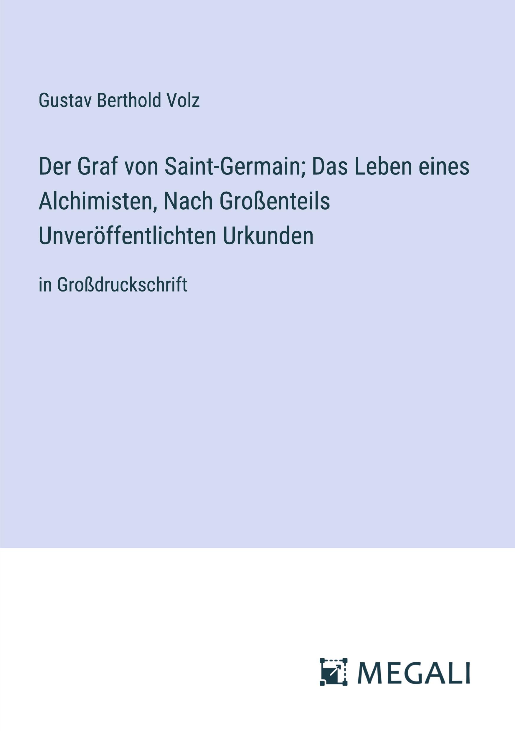 Der Graf von Saint-Germain; Das Leben eines Alchimisten, Nach Großenteils Unveröffentlichten Urkunden