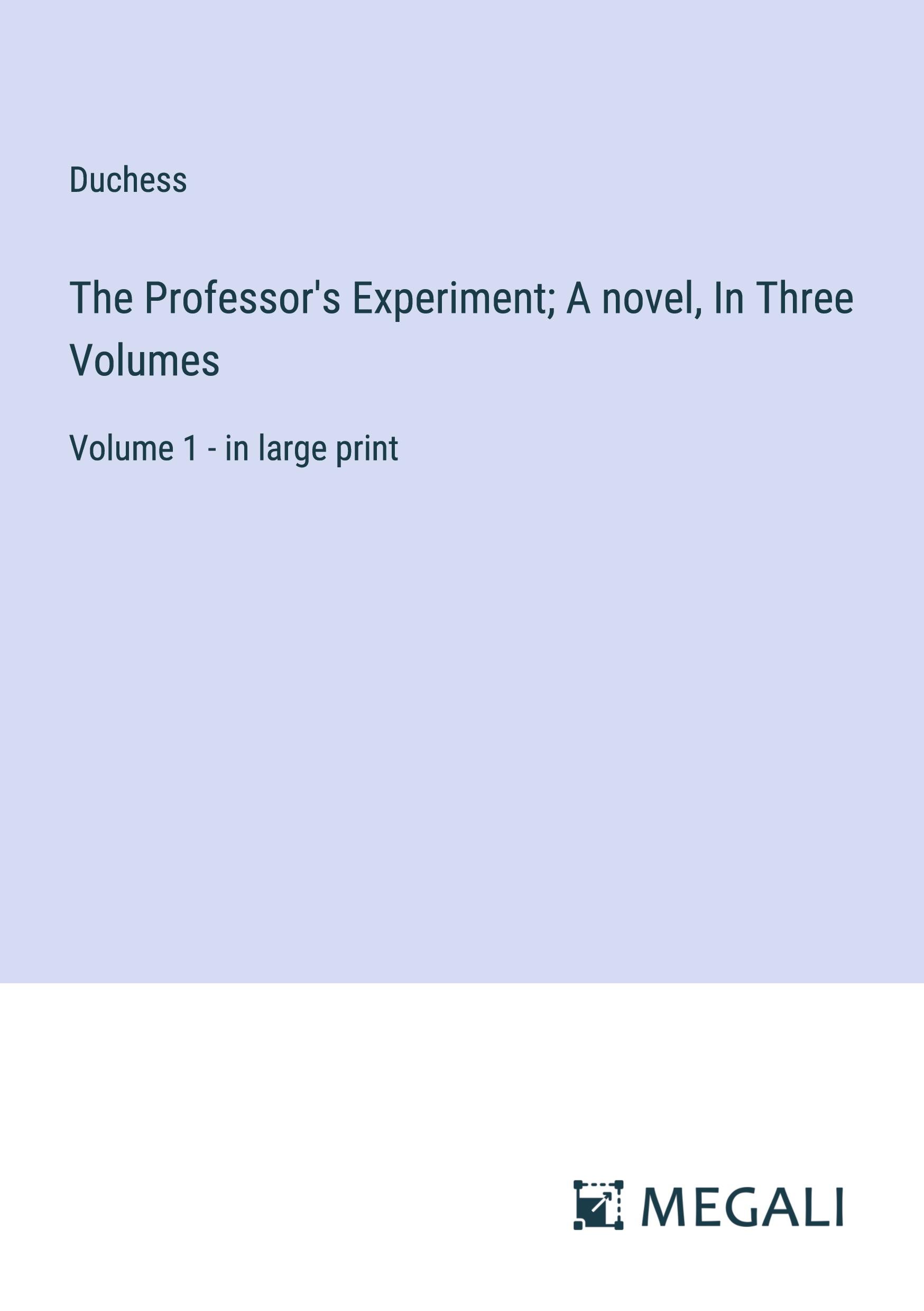 The Professor's Experiment; A novel, In Three Volumes