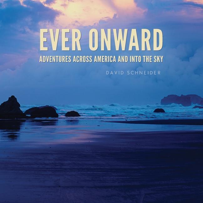 Ever Onward: Adventures Across America and Into the Sky