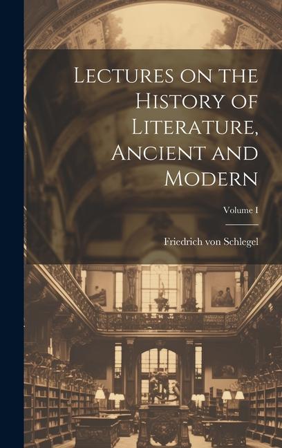 Lectures on the History of Literature, Ancient and Modern; Volume I