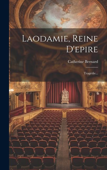 Laodamie, Reine D'epire: Tragédie...