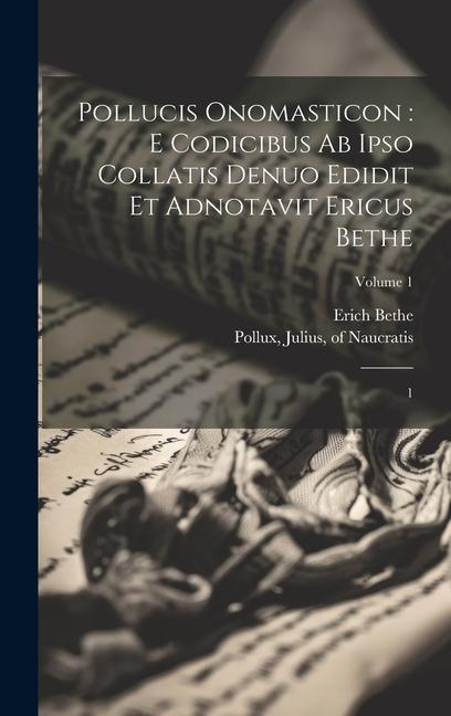 Pollucis Onomasticon: e codicibus ab ipso collatis denuo edidit et adnotavit Ericus Bethe: 1; Volume 1