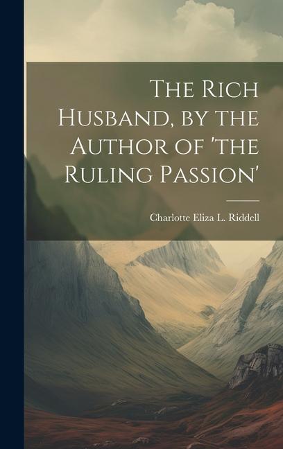 The Rich Husband, by the Author of 'the Ruling Passion'