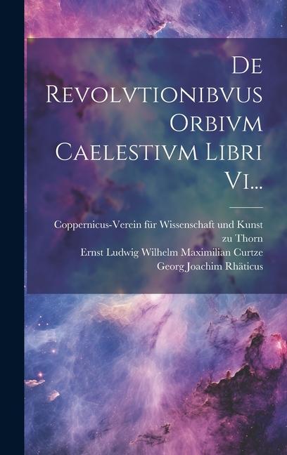 De Revolvtionibvus Orbivm Caelestivm Libri Vi...