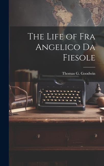 The Life of Fra Angelico Da Fiesole