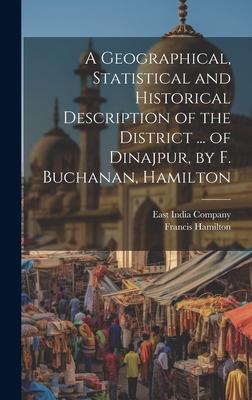 A Geographical, Statistical and Historical Description of the District ... of Dinajpur, by F. Buchanan, Hamilton