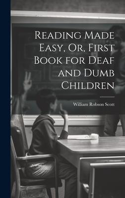 Reading Made Easy, Or, First Book for Deaf and Dumb Children