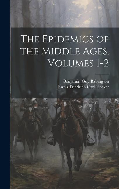 The Epidemics of the Middle Ages, Volumes 1-2