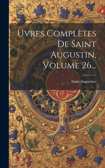 &#140;uvres Complètes De Saint Augustin, Volume 26...