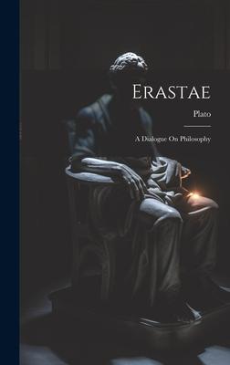 Erastae: A Dialogue On Philosophy