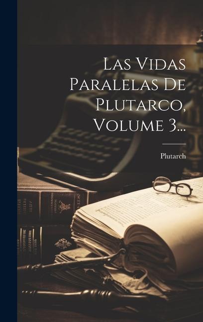 Las Vidas Paralelas De Plutarco, Volume 3...