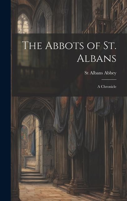 The Abbots of St. Albans: A Chronicle