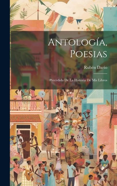 Antología, poesias; precedida de la historia de mis libros