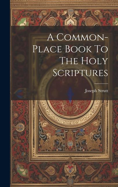 A Common-place Book To The Holy Scriptures