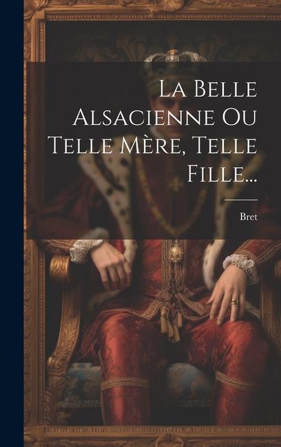 La Belle Alsacienne Ou Telle Mère, Telle Fille...