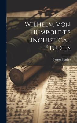 Wilhelm Von Humboldt's Linguistical Studies