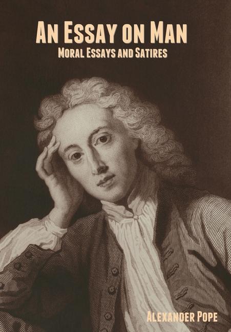 An Essay on Man; Moral Essays and Satires