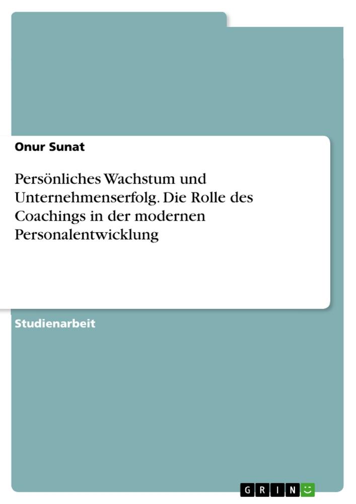 Persönliches Wachstum und Unternehmenserfolg. Die Rolle des Coachings in der modernen Personalentwicklung