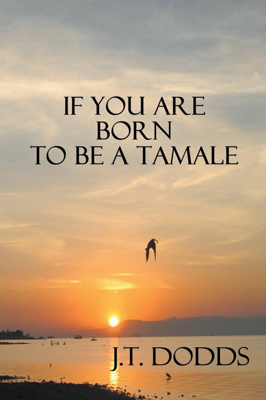 If You Are Born To Be A Tamale