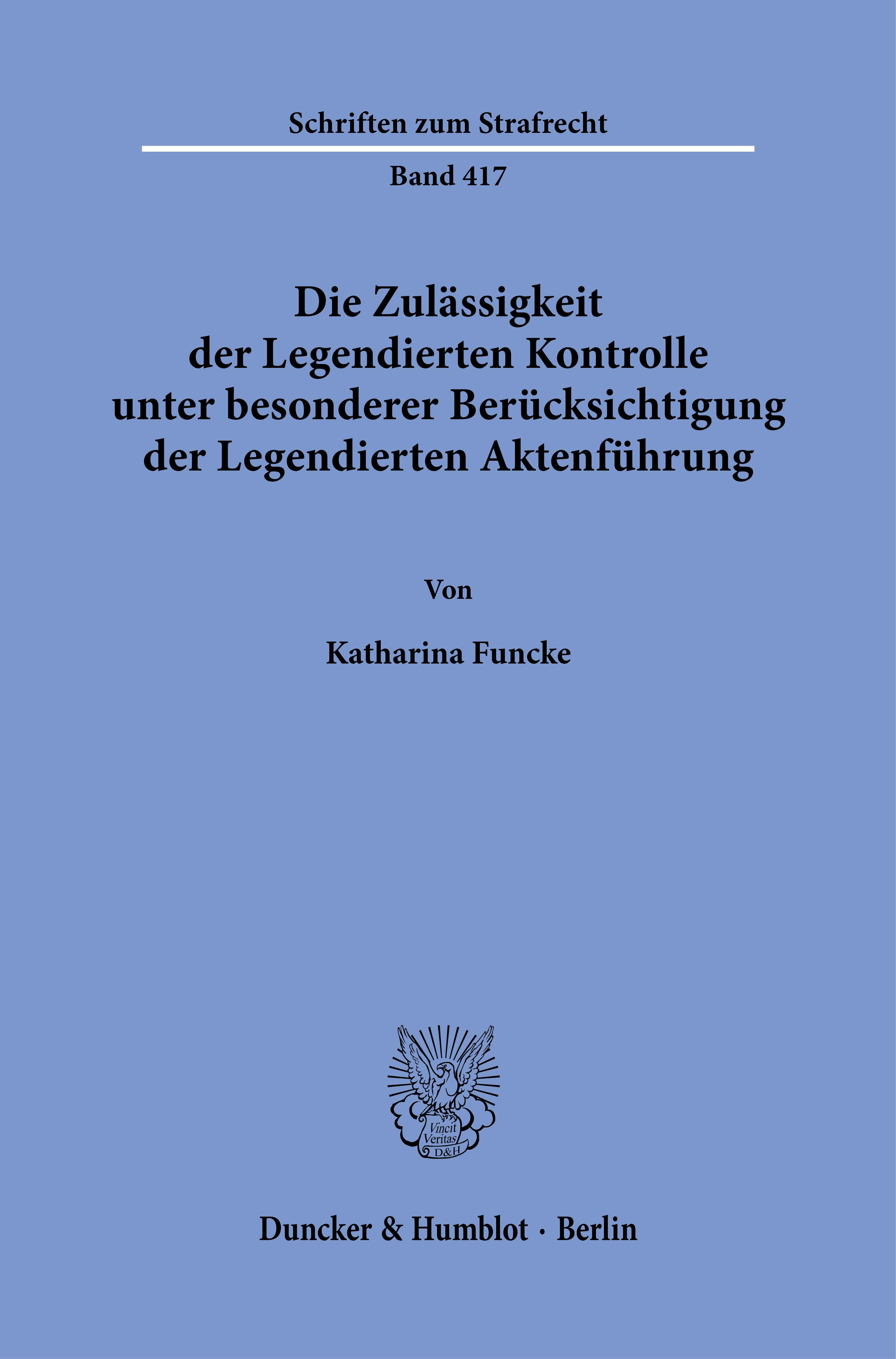 Die Zulässigkeit der Legendierten Kontrolle unter besonderer Berücksichtigung der Legendierten Aktenführung.