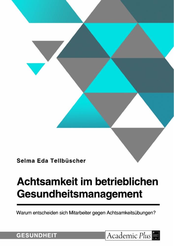 Achtsamkeit im betrieblichen Gesundheitsmanagement. Warum entscheiden sich Mitarbeiter gegen Achtsamkeitsübungen?