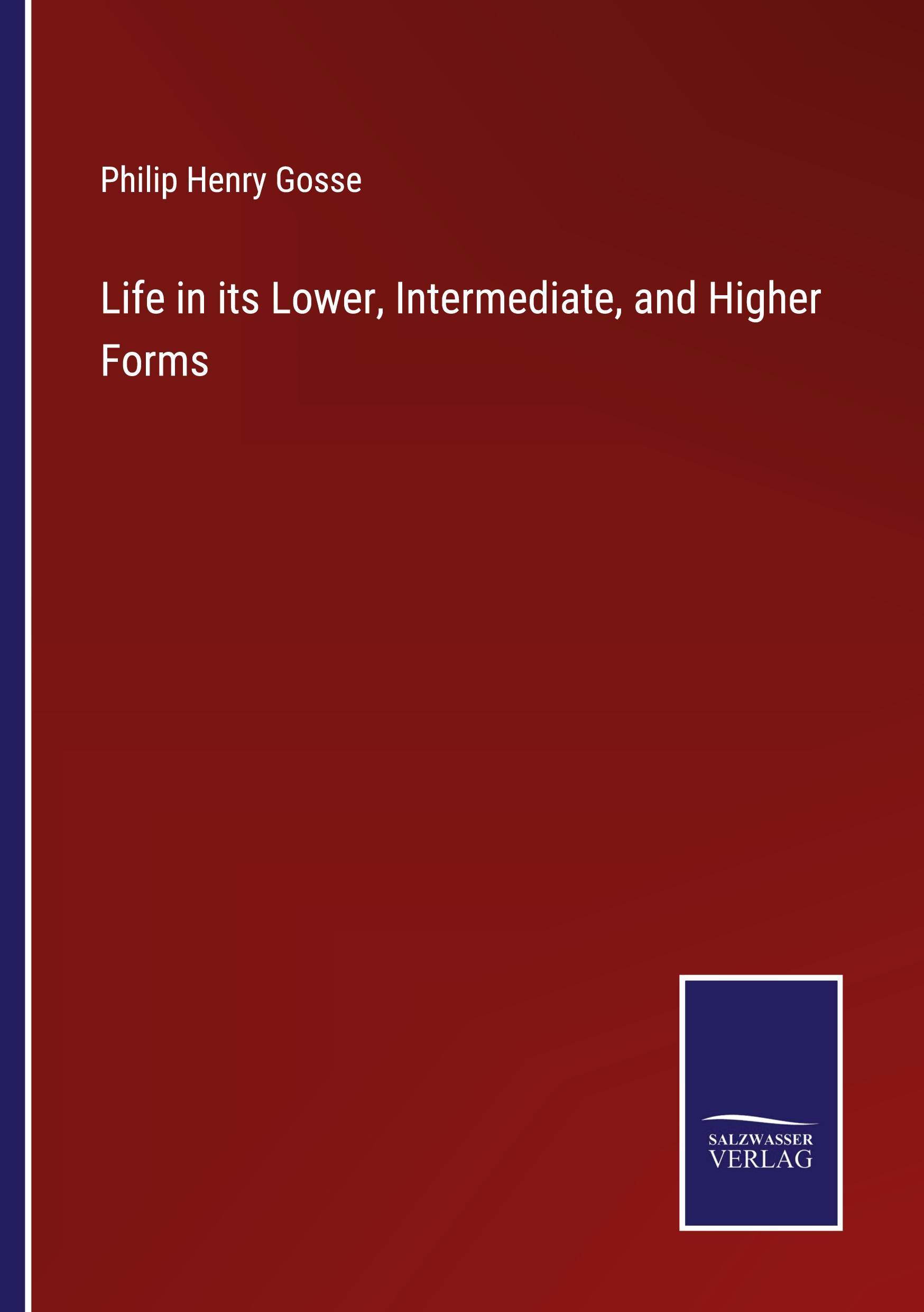 Life in its Lower, Intermediate, and Higher Forms