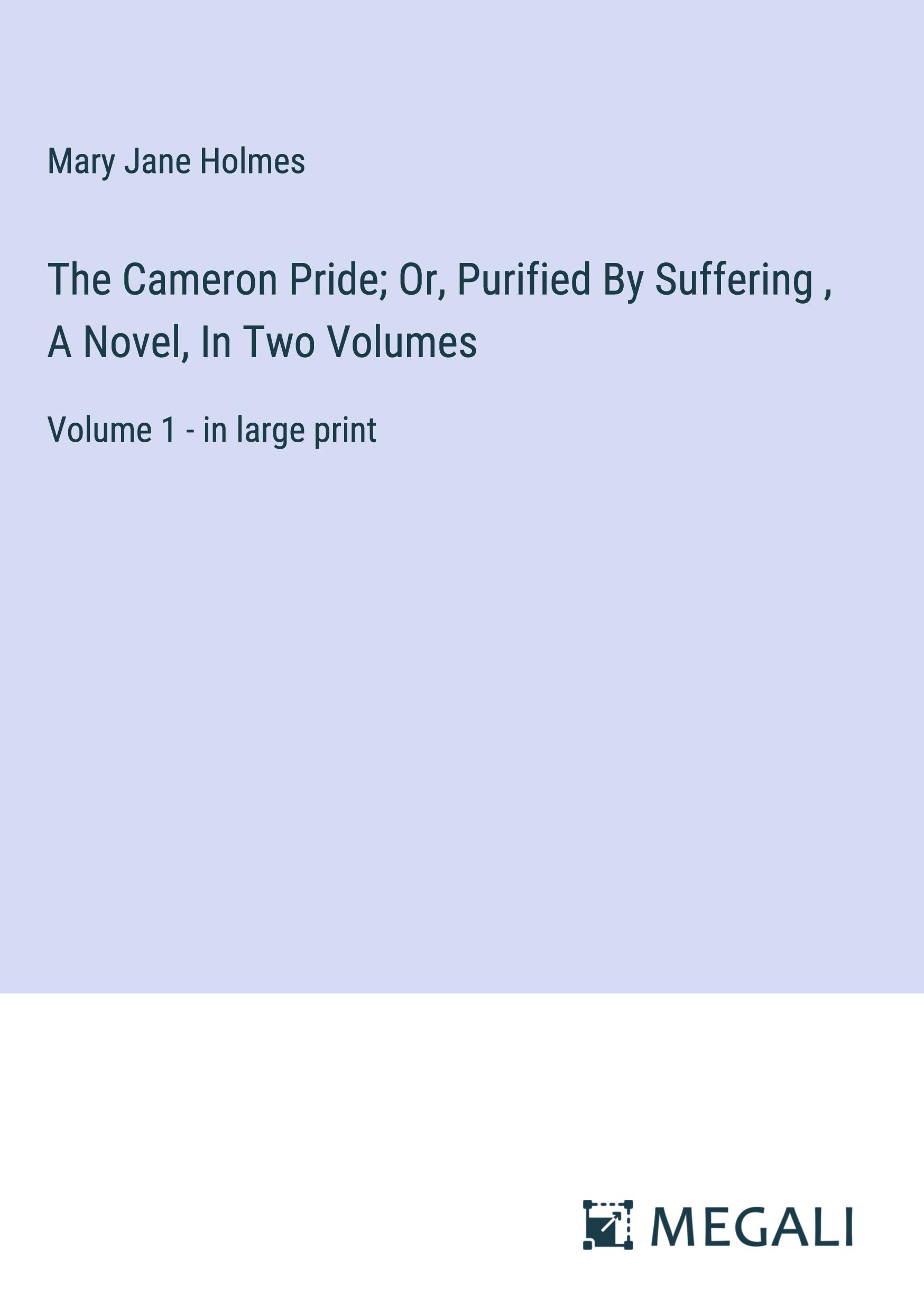 The Cameron Pride; Or, Purified By Suffering , A Novel, In Two Volumes